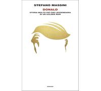 Libri Stefano Massini - Donald. Storia Molto Piu Che Leggendaria Di Un Golden Ma
