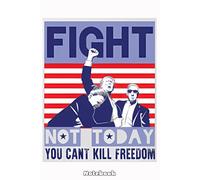 DONALD TRUMP FIGHT NOT TODAY Notebook: Journal, Diary, Blank Lined Notebook, Note Pad, Writing Notes, 120 Pages, For Students, Work or Personal Use