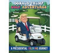 Donald Trump Golf Adventures Coloring Book: A Presidential Golf Journey Through Fun and Creativity