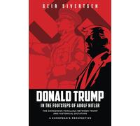 Donald Trump in the Footsteps of Adolf Hitler: The Dangerous Parallels Between Trump and Historical Dictators. A European's Perspective