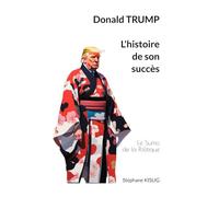 Donald TRUMP, l'histoire de son succès