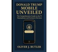 Donald Trump Mobile Unveiled: The Comprehensive Guide to the T1 Smartphone and Exclusive Services
