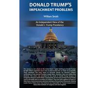 Donald Trump’s Impeachment Problems: An Independent View of the Donald J. Trump Presidency