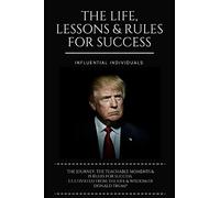 Donald Trump: The Life, Lessons & Rules for Success