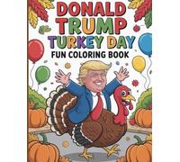 Donald Trump Turkey Day Fun Coloring Book with Thanksgiving Humor and Festive Pages: A Hilarious and Creative Coloring Journey for Kids and Adults to Celebrate Holiday