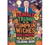 Donald Trump vs The Pumpkin Witches Halloween Coloring Book: A Magical and Mischievous Coloring Adventure Where Trump Battles Spells Sorcery and Spooky Fun!