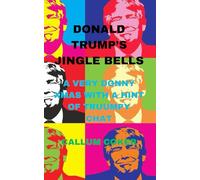 DONALD TRUMP'S JINGLE BELLS: A VERY DONNY XMAS WITH A HINT OF TRUMPY CHAT: LARGE PRINT DONALD EDITION