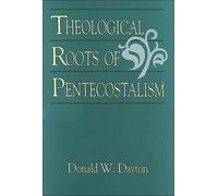 Donald W. Dayton Theological Roots of Pentecostalism (Tascabile)