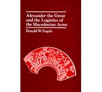 Donald W. Engel Alexander the Great and the Logistics of the Macedon (Tascabile)