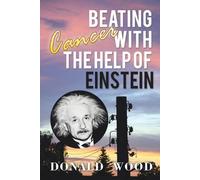Donald Wood Beating Cancer with the Help of Einstein (Tascabile)