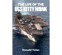 Donald Yates The Life of the USS Kitty Hawk (Tascabile)