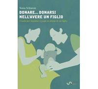 Donare... donarsi nell'avere un figlio. Guida per mamme e papà in attesa di un figlio