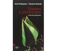 Donare e perdonare. L'arte di ricominciare