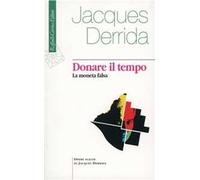 Donare il tempo. La moneta falsa - Derrida Jacques