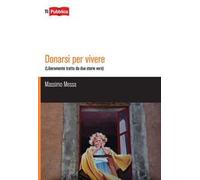 Donarsi per vivere. Liberamente tratto da due storie vere