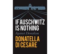 Donatella Di Cesare If Auschwitz is Nothing (Copertina rigida)