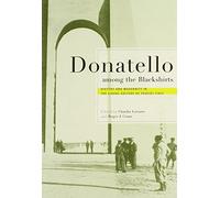 Donatello Among the Blackshirts: History and Modernity in the Visual Culture of Fascist Italy by Claudia Lazzaro (Editor), Roger J. Crum (Editor) (1-Dec-2004) Paperback