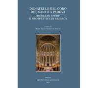 Donatello e il coro del Santo a Padova. Problemi aperti e prospettive di ricerca