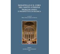 Donatello e il coro del Santo a Padova. Problemi aperti e prospettive di ricerca