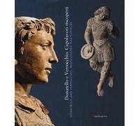 Donatello e Verrocchio. Capolavori riscoperti. Catalogo della mostra (Firenze, 21 ottobre 2016-26 febbraio 2017). Ediz. italiana e inglese