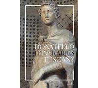 Donatello in Tuscany. Itineraries. Ediz. a colori