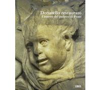 Donatello restaurato. I marmi del pulpito di Prato - [Maschietto Editore]