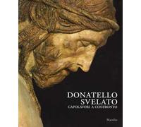 Donatello svelato. Capolavori a confronto. Ediz. illustrata
