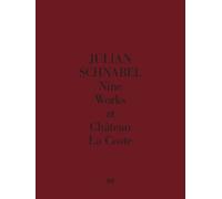 Donatien Grau Julian Schnabel. Nine Works at Château La Coste (Copertina rigida)