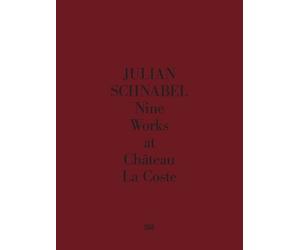 Donatien Grau Julian Schnabel. Nine Works at Château La Coste (Copertina rigida)