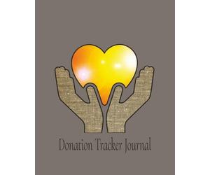 Donation Tracker Journal: Charity & Donation Logbook for Individuals, Families, and Organizations | Simple Record Keeper for Contributions, Fundraisers, and Philanthropy | 8 x 10 in, 120 pages