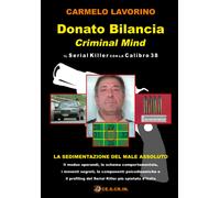 Donato Bilancia Criminal Mind: il Serial Killer con la Calibro 38 di Carmelo Lav