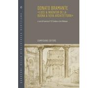 Donato Bramante. "Luce & Inventor De la Buona & Vera Architettura"