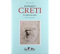 Donato Creti. Le opere su carta. Catalogo ragionato. Ediz. illustrata