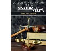 Donato Santoro La società in cui viviamo tra la giustizia e la verit (Tascabile)