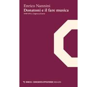 Donatoni e il fare musica. 1949-1972. L'opera al nero - Nannini Enrico