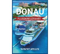 DONAU FLUSSKREUZFAHRT 2025-2026: Ihr unverzichtbarer Begleiter für die Navigation auf Europas großem Fluss. Entdecken Sie Wien, Budapest und Prag mit detaillierten Karten und Bildern