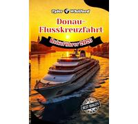 Donau-Flusskreuzfahrt-Reiseführer 2026 (NEUE VERSION): Europas legendäre Wasserstraße: Ikonische Städte, verborgene Schätze und unvergessliche Erlebnisse