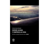 Donde acaba y empieza la vida: Mi difícil e intrigante experiencia con el Covid
