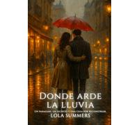 Donde arde la lluvia: Donde arde la lluvia: Un paraguas, un secreto y una casa por reconstruir