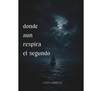 donde aún respira el segundo