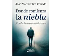 Donde comienza la niebla: Mi lucha diaria contra el Parkinson