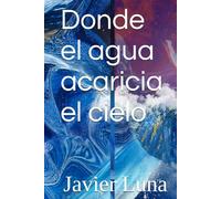 Donde el agua acaricia el cielo