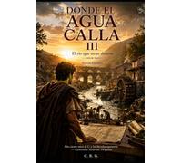 DONDE EL AGUA CALLA III: EL RÍO QUE NO SE DETIENE