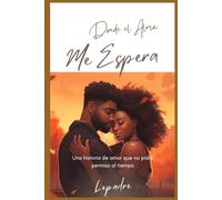 Donde el Alma Me Espera: Una historia de amor que no pidió permiso al tiempo