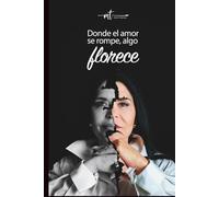 Donde el amor se rompe, algo florece.