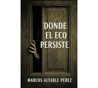 Donde el eco persiste: Relatos para quien aún escucha