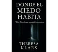 Donde el miedo habita: Veinte historias que nunca debieron contarse. Terror sobrenatural. Espíritus, apariciones y posesiones demoníacas.