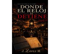 DONDE EL RELOJ SE DETIENE: Una novela sobre el duelo, el amor y la libertad