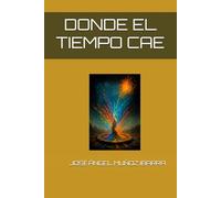 DONDE EL TIEMPO CAE