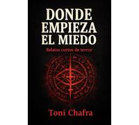 Donde empieza el miedo: Relatos cortos de terror